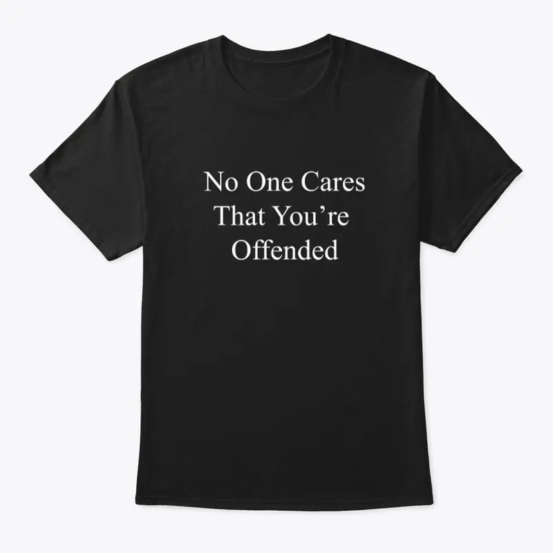 No One Cares That You’re  Offended