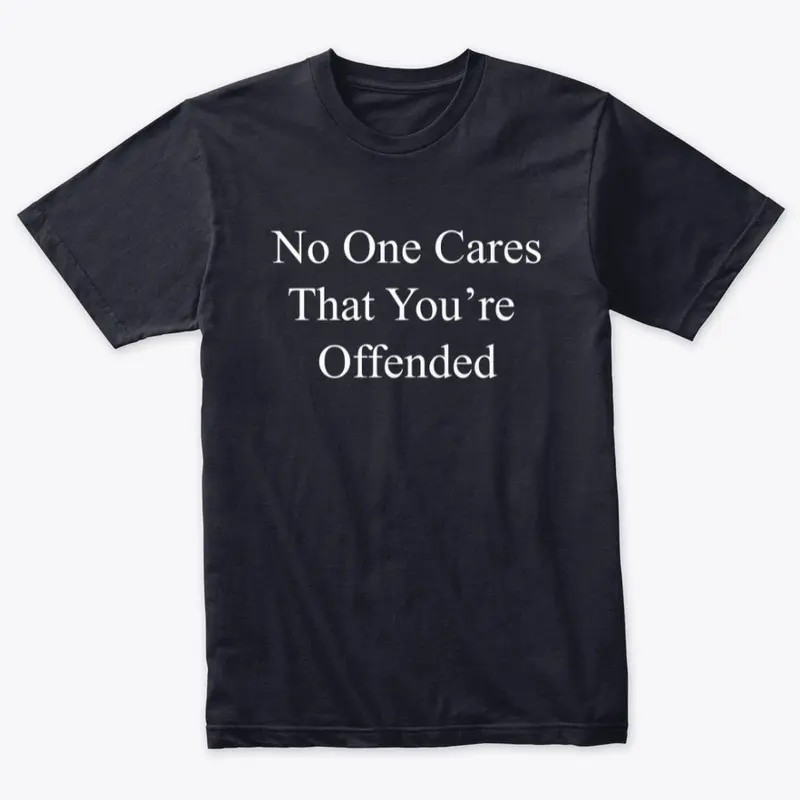 No One Cares That You’re  Offended