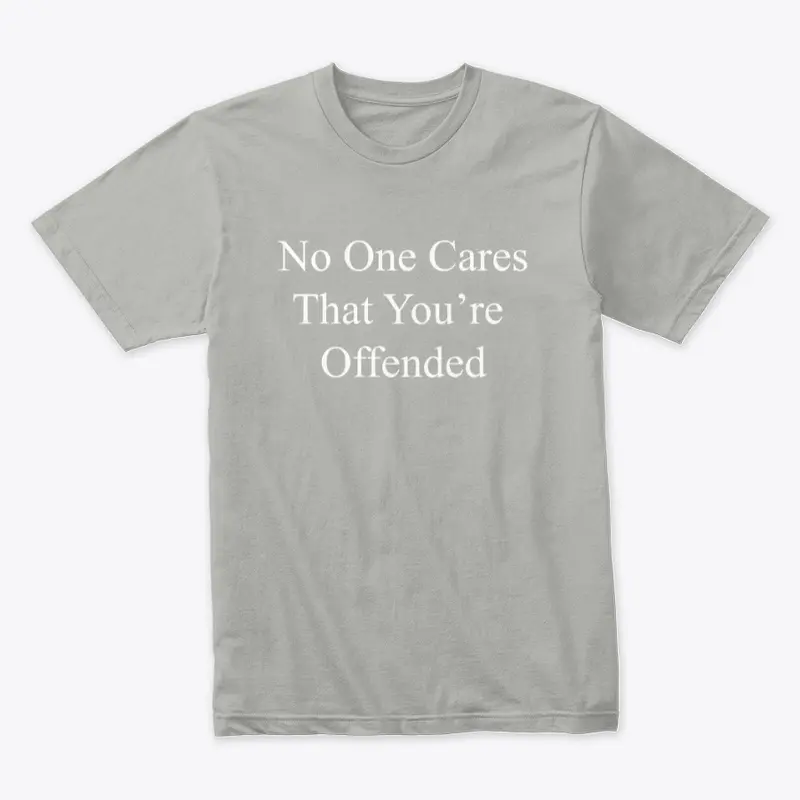 No One Cares That You’re  Offended