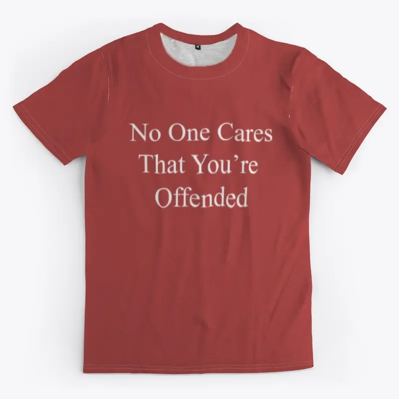 No One Cares That You’re  Offended